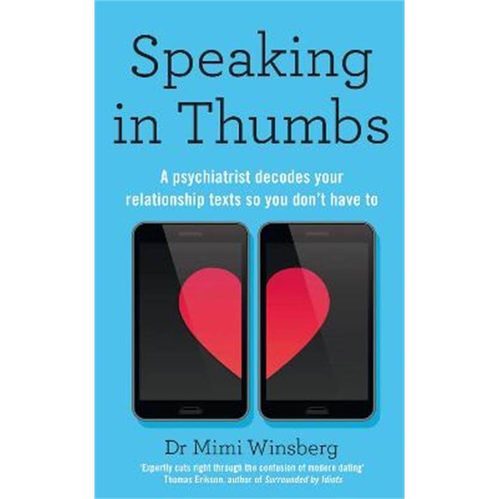 Speaking in Thumbs: A Psychiatrist Decodes Your Dating Texts So You Don't Have To (Hardback) - Mimi Winsberg, BA, MD